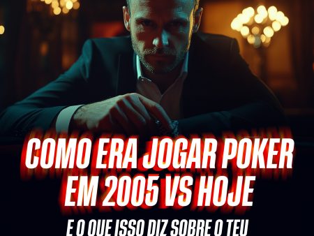 Como Era Jogar Poker em 2005 vs Hoje