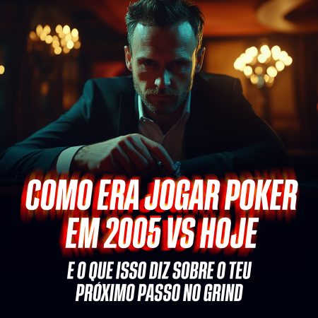 Como Era Jogar Poker em 2005 vs Hoje