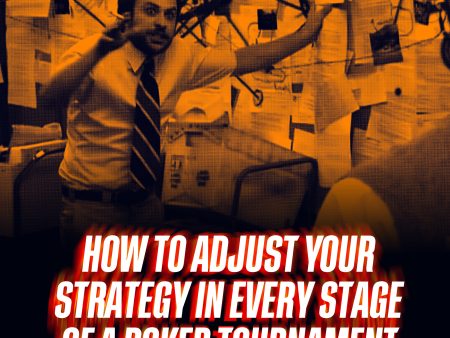 How to Adjust Your Strategy in Every Stage of a Poker Tournament