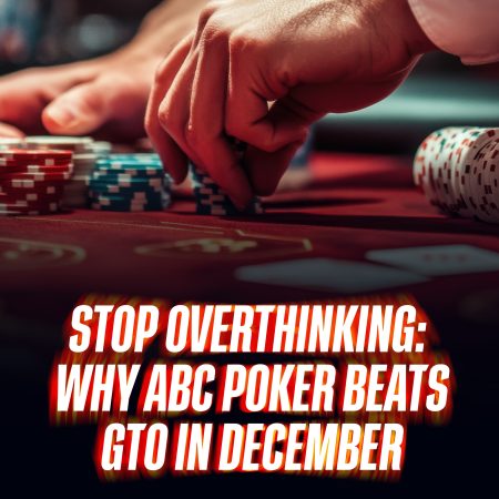 Stop Overthinking: Why ABC Poker Beats GTO in December