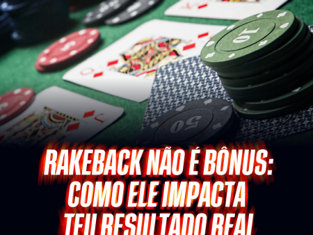 Rakeback não é bônus: como ele impacta teu resultado real