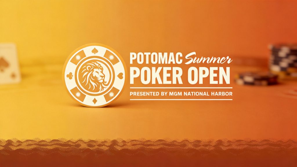 Potomac Summer Poker Open Returns to MGM National Harbor with $1.5M Guaranteed